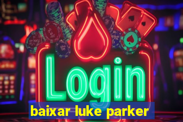 baixar luke parker